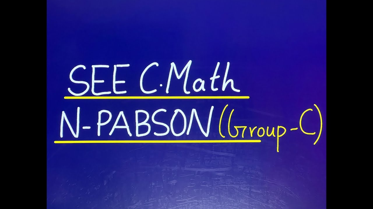SEE C.Math N-PABSON Group C Solution 2079 || SEE C.Math Class