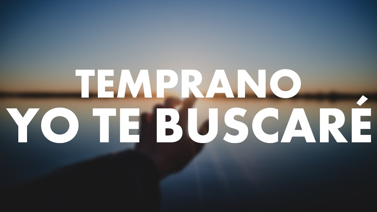 Temprano yo te buscare - Hermosas Alabanzas Cristianas De Adoración 2020