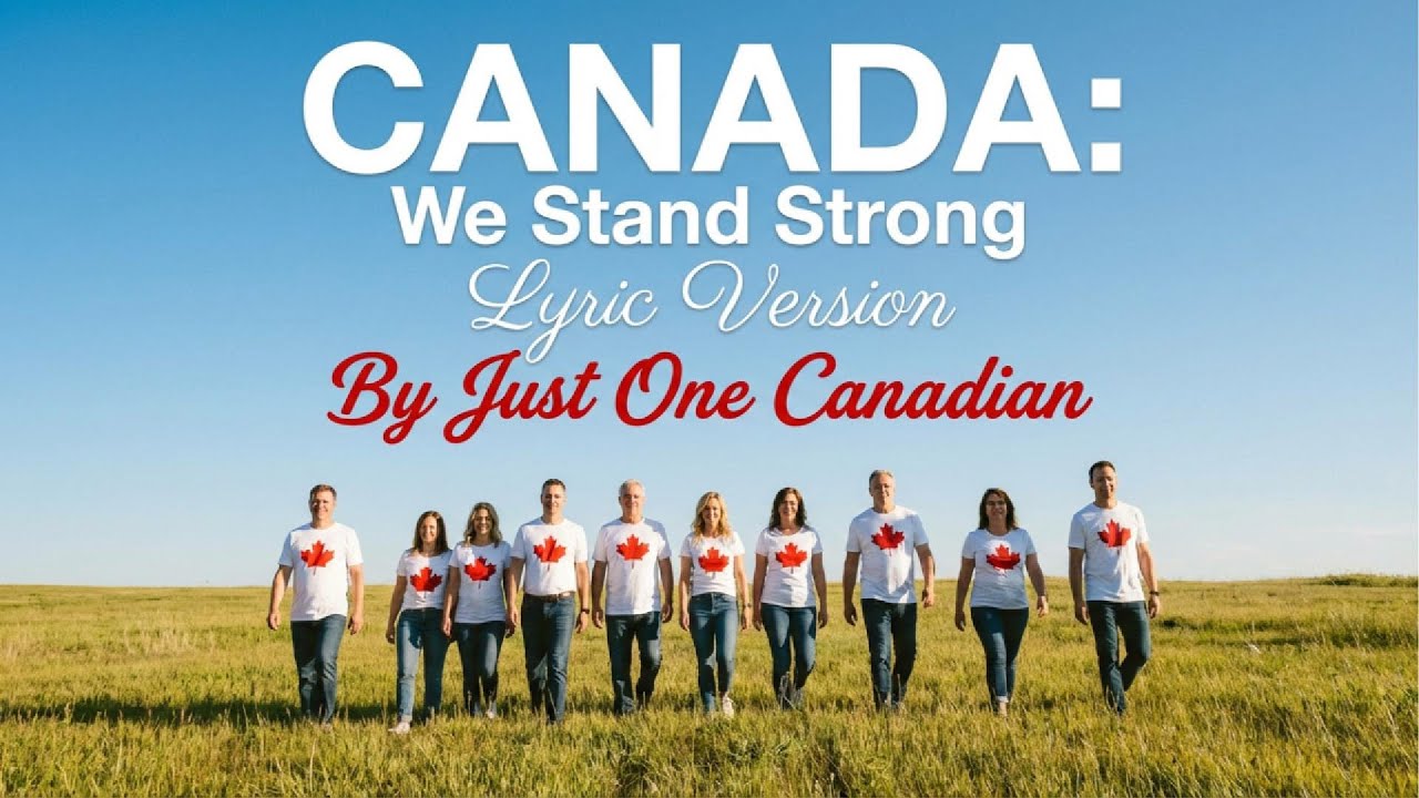 Canada We Stand Strong - A Canadian Anthem For Today - Official Lyric Video