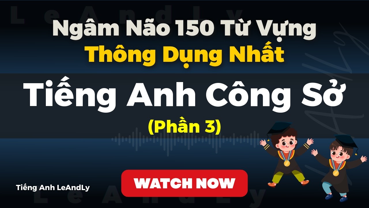 [Phần 3] Nghe Thụ Động 150 Từ Vựng Tiếng Anh Công Sở