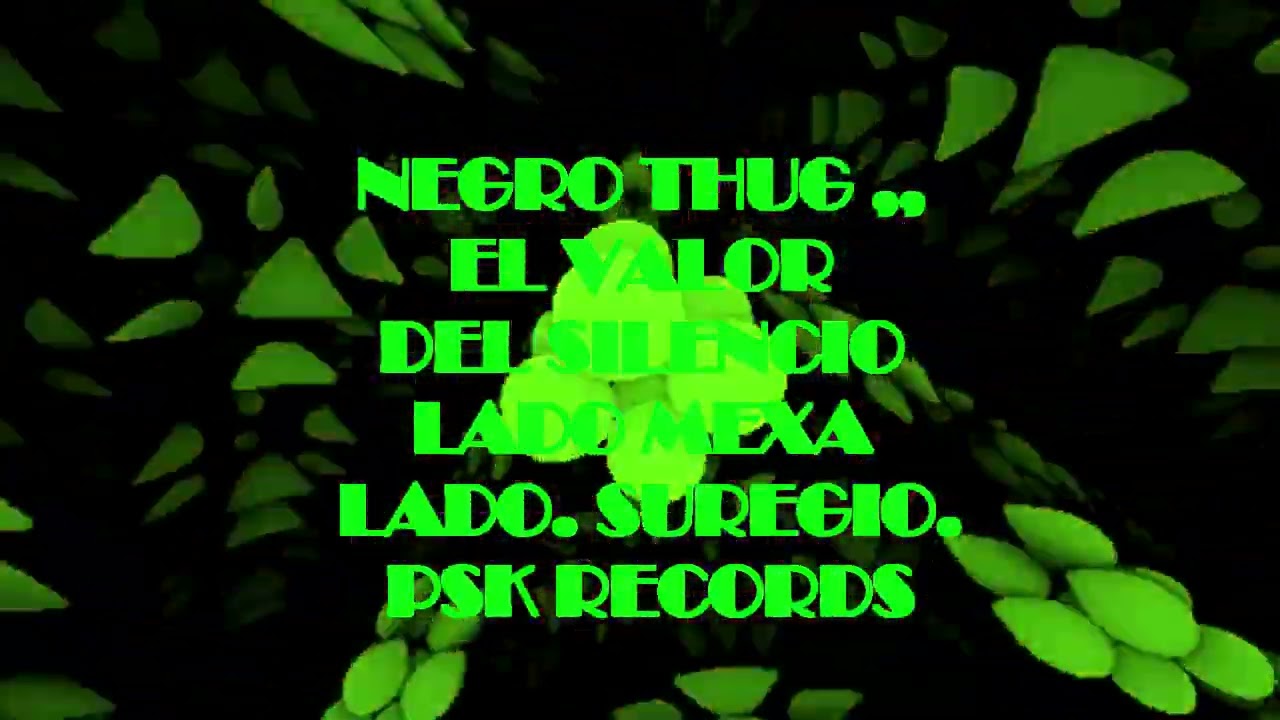 NEGRO THUG EL VALOR DEL SILENCIO...LADO MEXA  LADO SUREGIO PSK