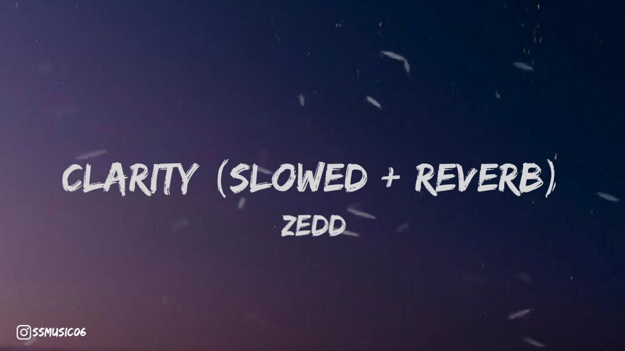 Clarity - Zedd ( Slowed + Reverb)