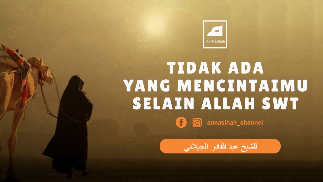 Tidak Ada Yang Mencintaimu Selain Allah SWT // Nasihat Syekh Abdul Qadir Al-Jailani Rah.a