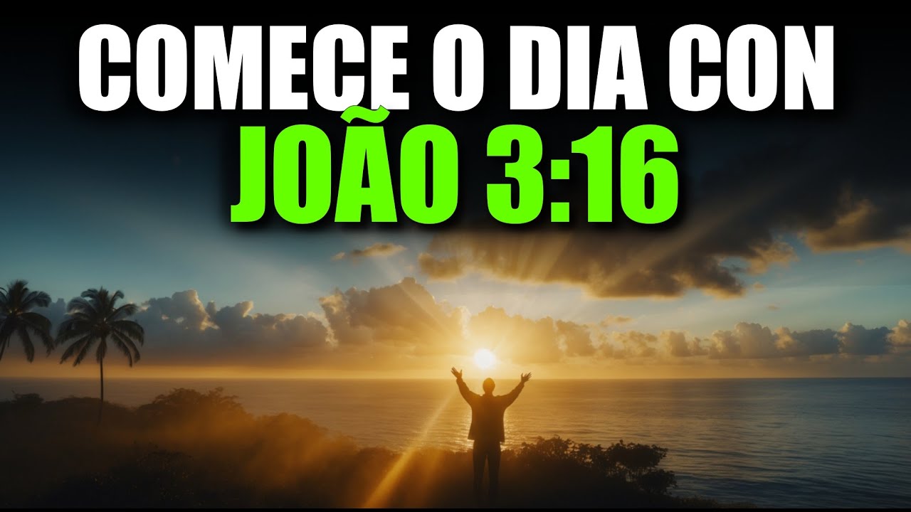 ORAÇÃO DA MANHÃ Com João 3:16 | Poderosa Oração Deus te Ama Mais do que Você Imagina