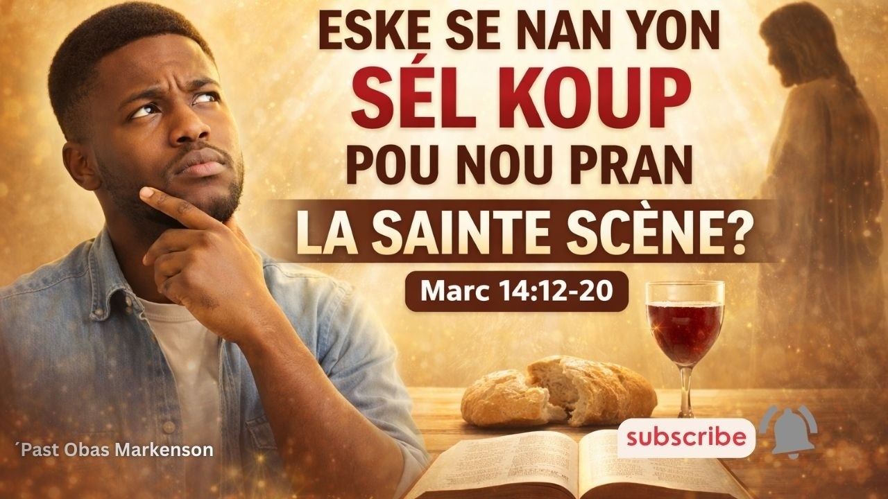 ; 🔥ESKE SE NAN YON SÈL KOUP POUN PRAN LA SAINTE CÈNE?? PART 1