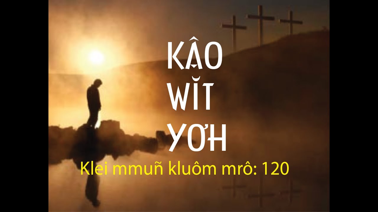 Klei mmuñ | KÂO WǏT YƠH (KMK mrô 120) | Y Mão Buôn Yă
