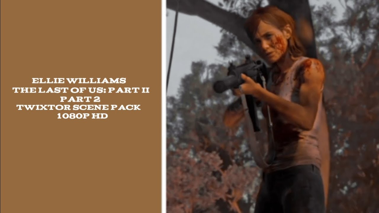 ellie williams (the last of us: part II) - part 2 | twixtor scene pack (1080p)