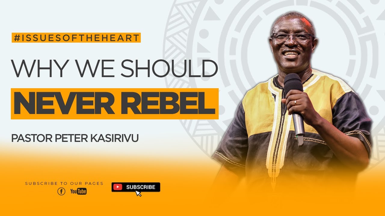 Why We Should Never Rebel | Rev. Peter Kasirivu | #excellentLife