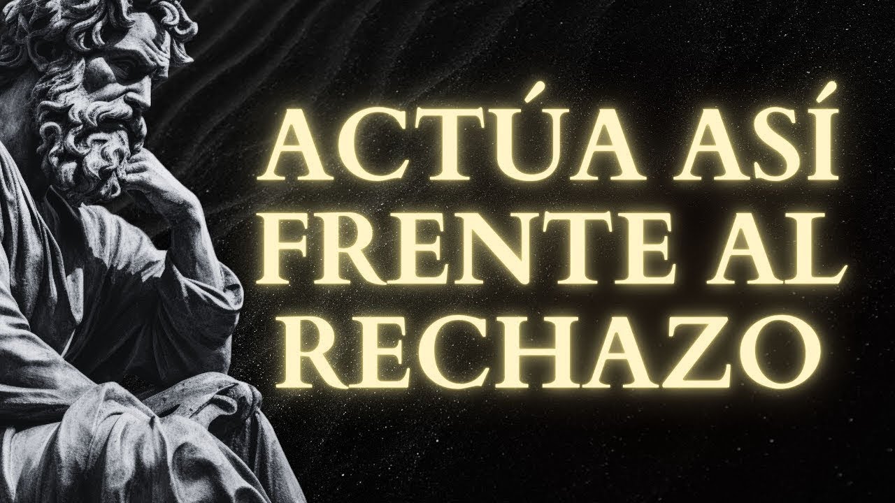 13 LECCIONES para USAR el RECHAZO a tu Favor | ESTOICISMO
