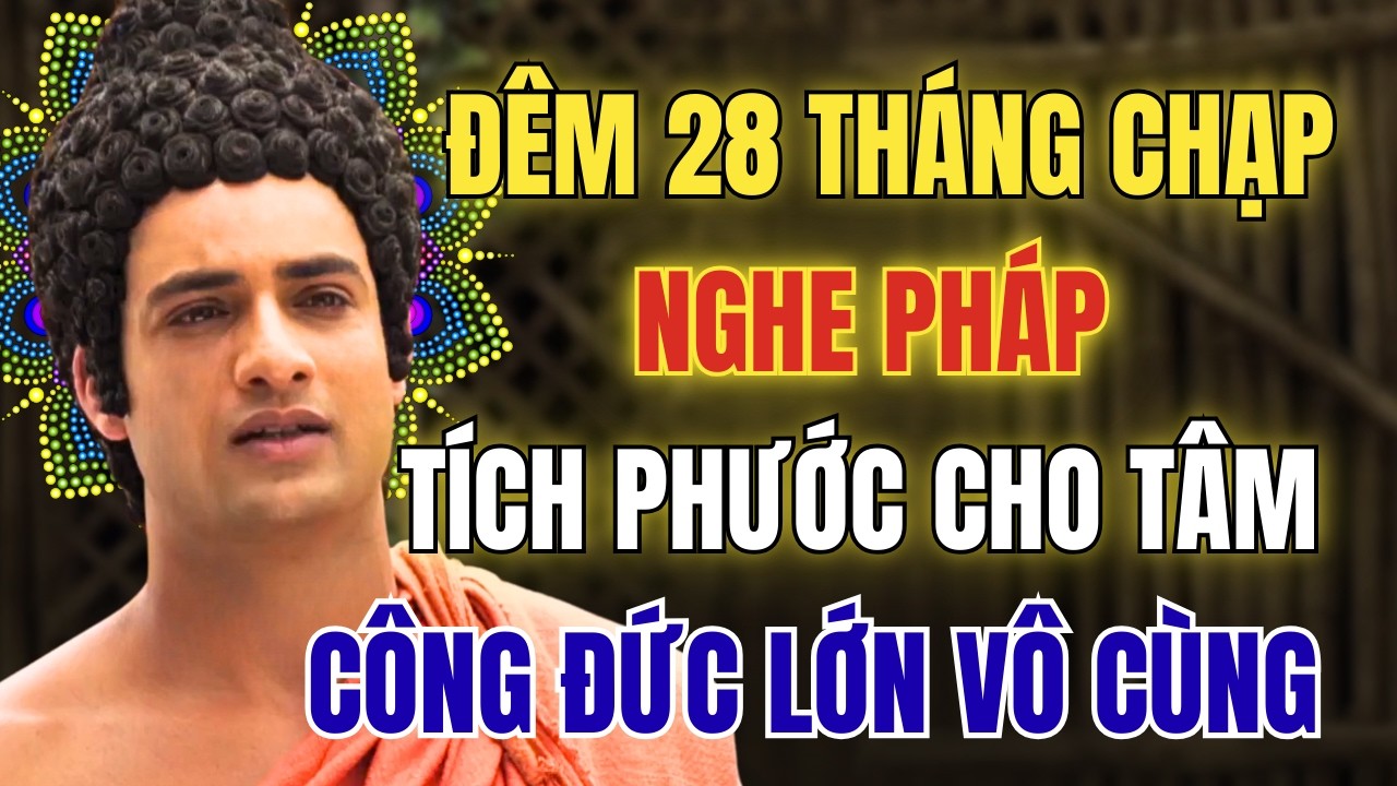 Nghe Pháp Mỗi Đêm: Tích Phước Cả Năm- Đêm 28 Tháng Chạp Nhất Định Phải Nghe