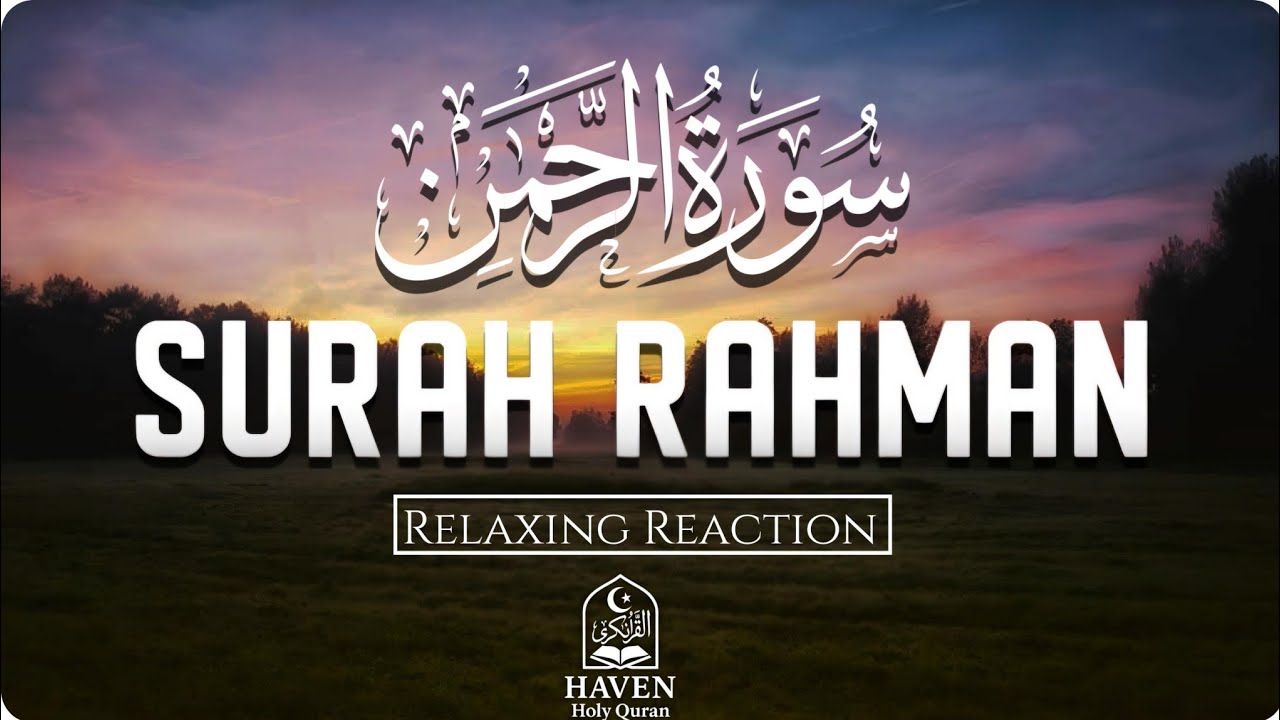 Surah Ar-Rahman (سورة الرحمن) | The Most Beautiful & Soothing Quran Recitation | Haven Holy Quran