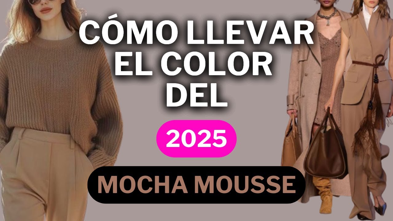 EL COLOR DEL AÑO 2025 : CÓMO COMBINAR EL MOCHA MOUSSE DE FORMA ELEGANTE