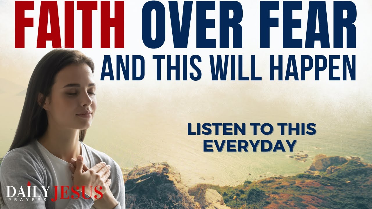SAY This Prayer And Choose Faith Over Fear | Powerful Morning Prayer To Bless Your Day