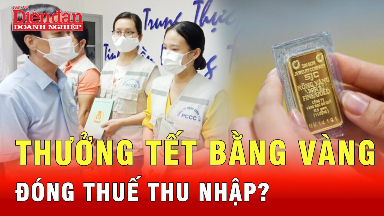 Thưởng Tết bằng vàng, nghe thì vui nhưng có phải đóng thuế? | Tin tức 24h
