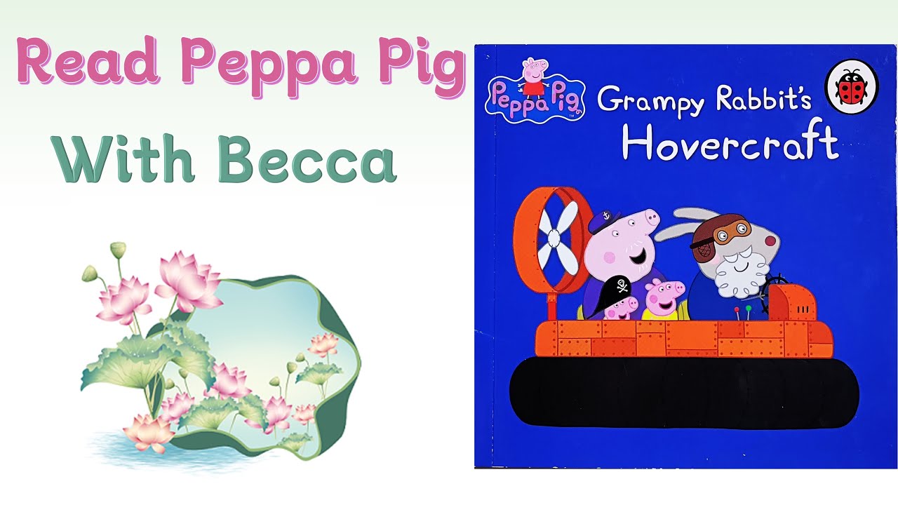 Becca Reads Peppa Pig - Grampy Rabbits Hovercraft 🚤🌊 | Bedtime Story for Kids (Read-Aloud)