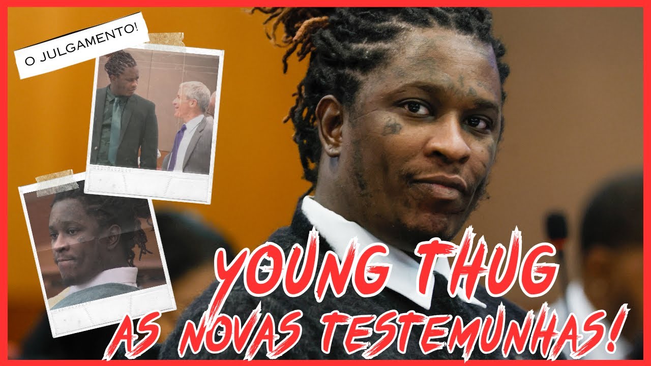 NOVIDADES NO CASO DE YOUNG THUG - As testemunhas mais difíceis deste caso e + CRIM3S dos YSL