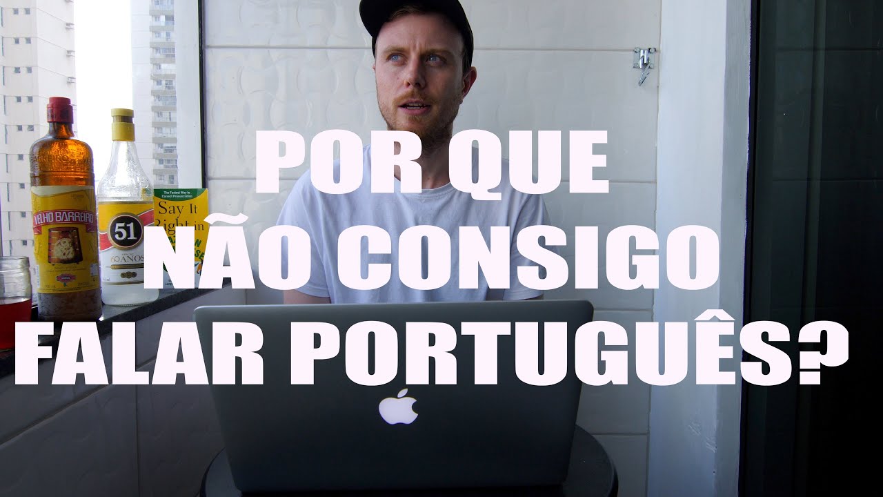 POR QUE NÃO CONSIGO FALAR PORTUGUÊS?