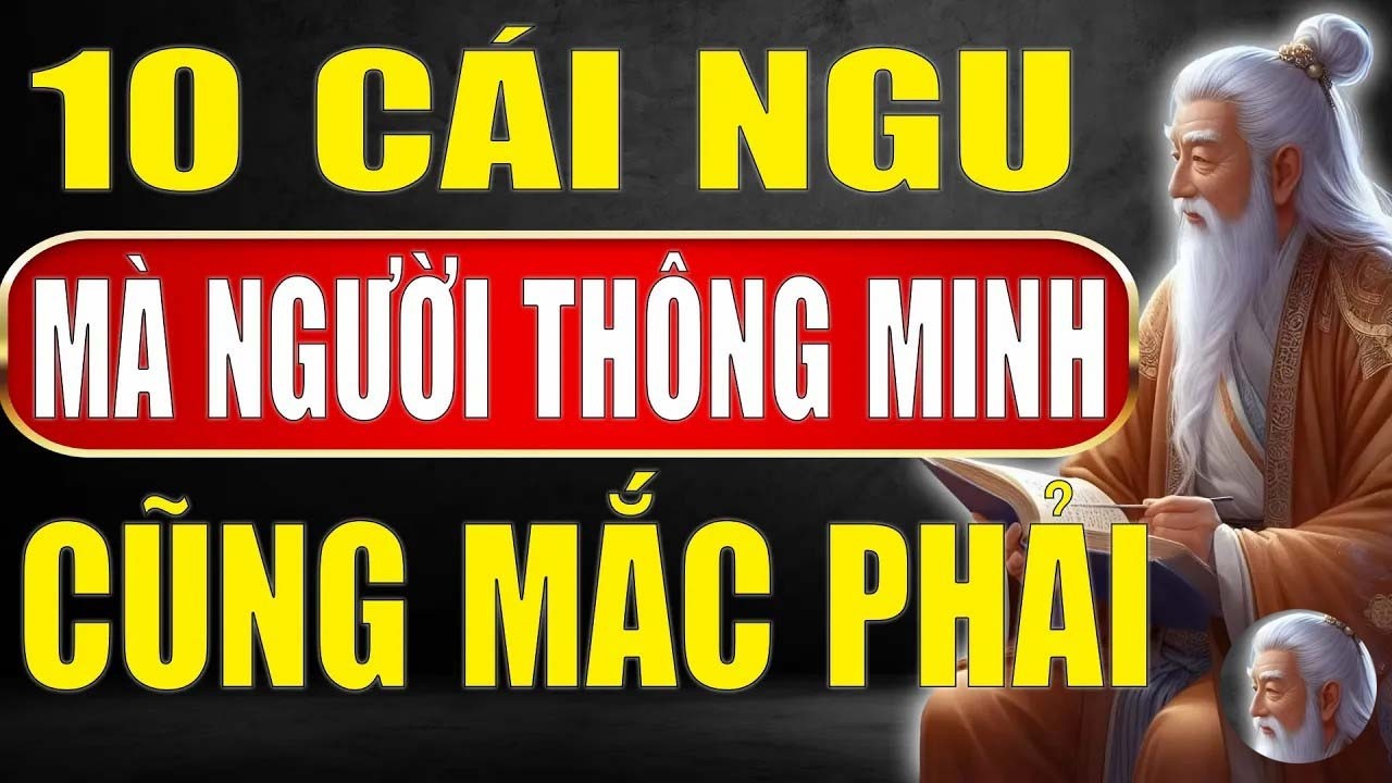 Cổ Nhân Tiết Lộ - 10 Sai Lầm Tai Hại Người Thông Minh Cũng Mắc_ Tinh Hoa Xưa