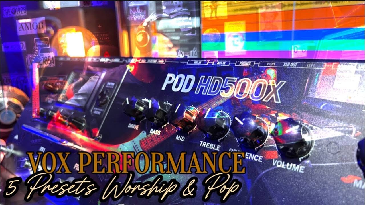 LINE 6 POD HD500X / VOX PERFORMANCE 5 PRESETS WORSHIP & POP ROCK  / TIMBRES WORSHIP VOX AC30TB