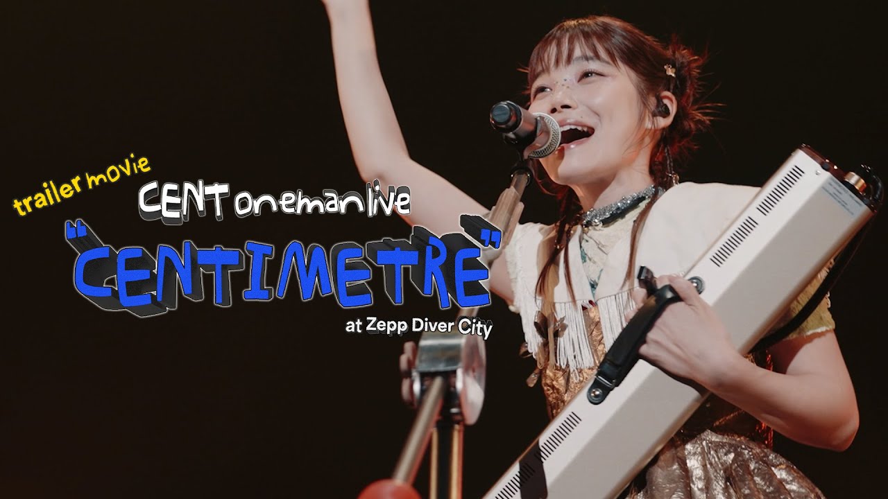 CENT oneman live “CENTIMETRE” at Zepp DiverCity  [TRAiLER]