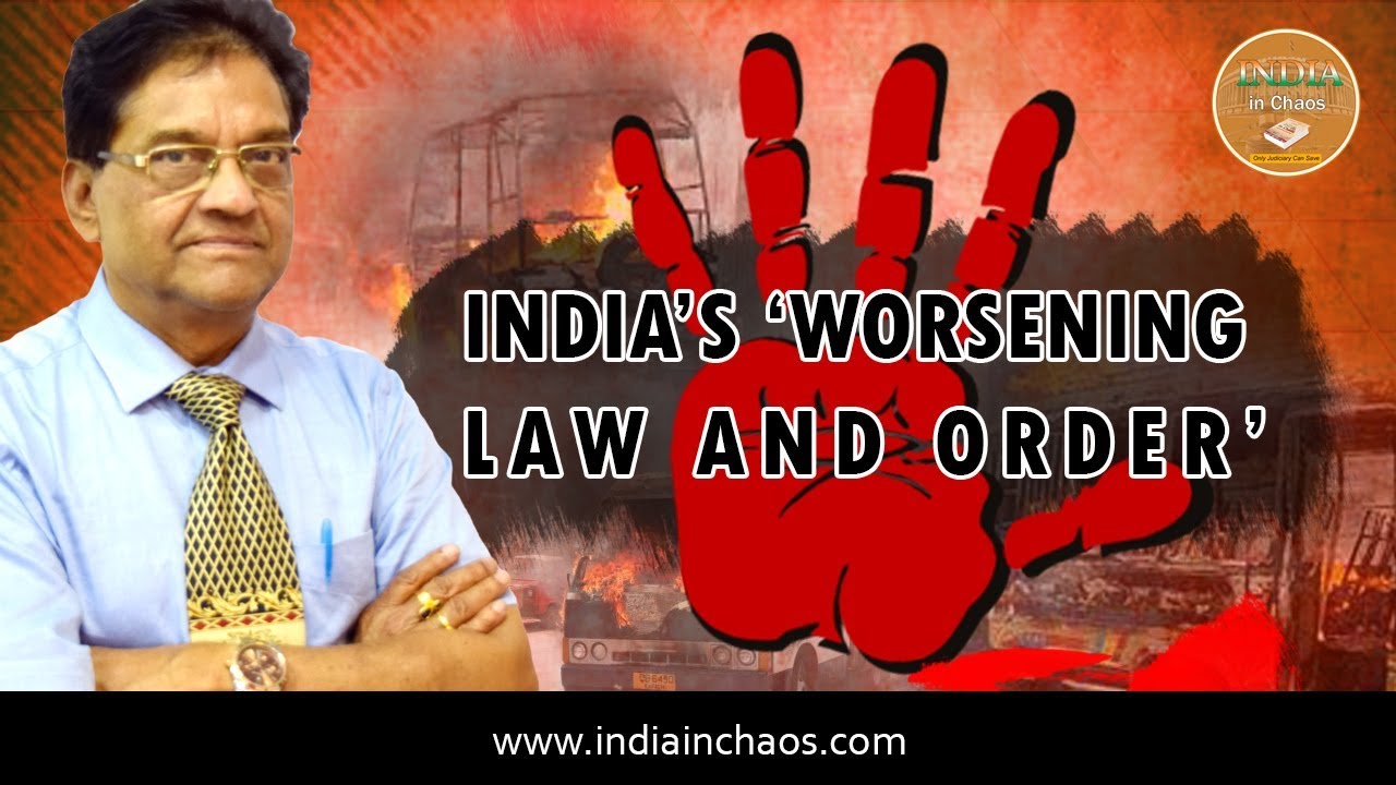 INDIA'S WORSENING 'LAW AND ORDER' | INDIA IN CHAOS | K.C. AGRAWAL