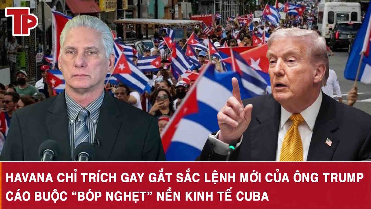 Havana chỉ trích gay gắt sắc lệnh mới của ông Trump, cáo buộc “bóp nghẹt” nền kinh tế Cuba