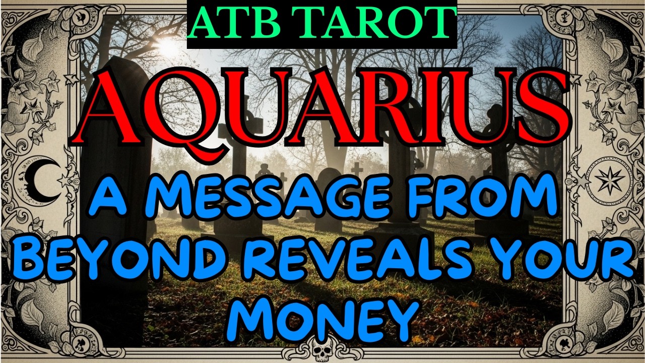 AQUARIUS: A RELATIVE APPEARS IN YOUR DREAM AND REVEALS YOUR PATH...