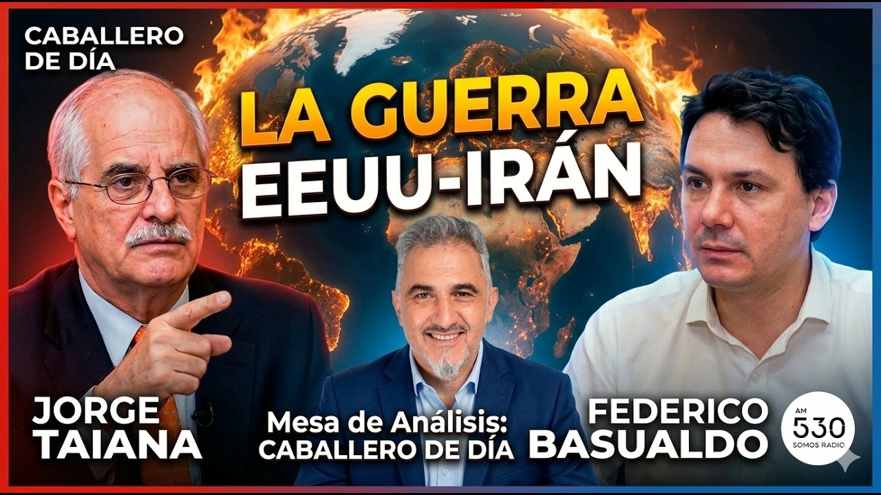 JORGE TAIANA y FEDERICO BASUALDO | CONVERSATORIO: LA GUERRA EEUU - IRAN | CABALLERO DE DÍA
