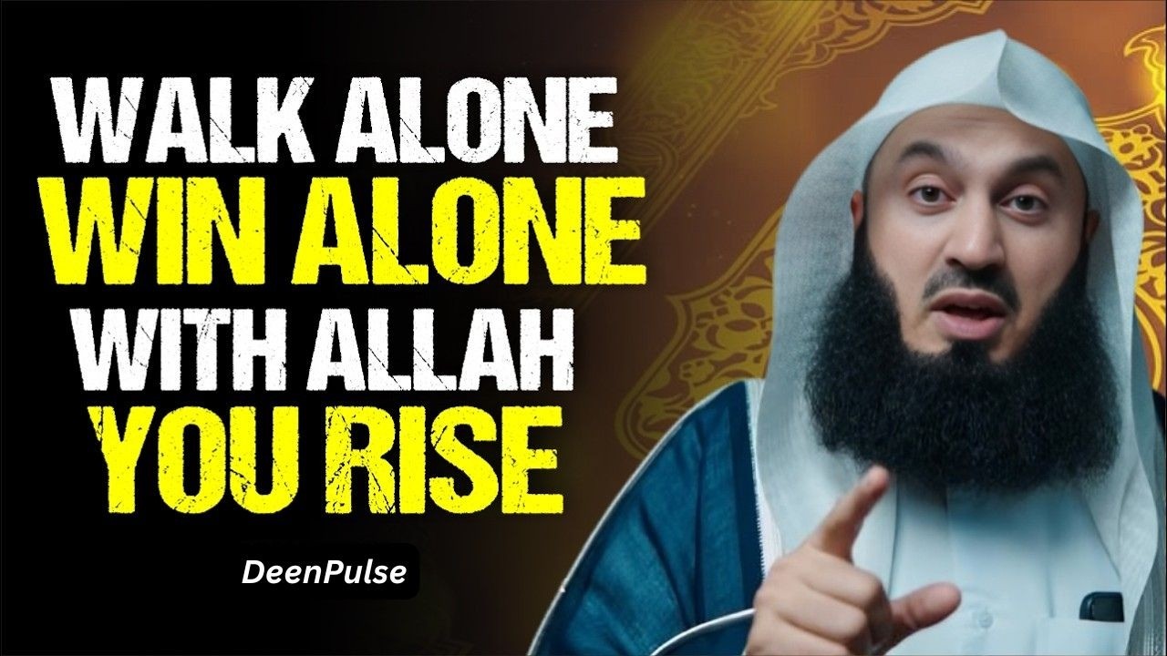Walk Alone. Rise Alone. Win Alone. — The Way of the Believer with Allah | Mufti Menk