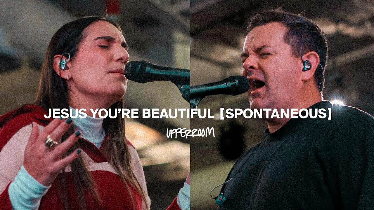 Jesus You're Beautiful + Spontaneous - UPPERROOM