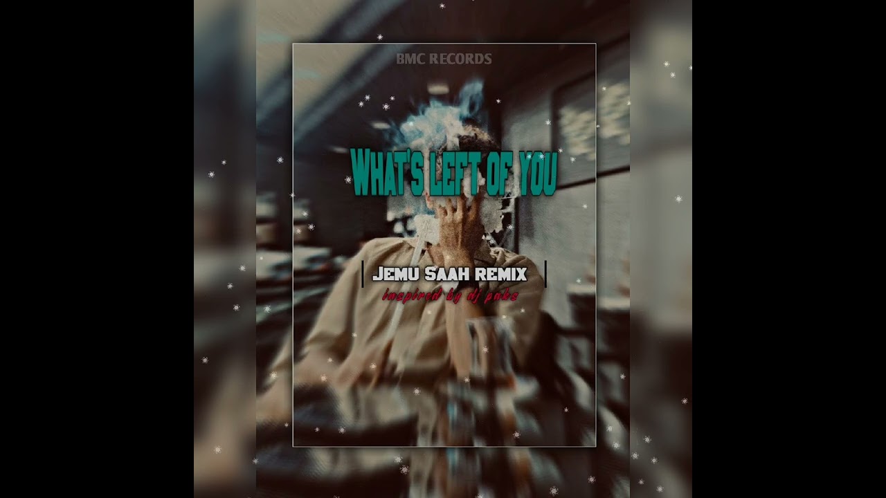 What's_Left_Of_You[Jemu Saah_Remix'z]2026 inspired by dj paks 