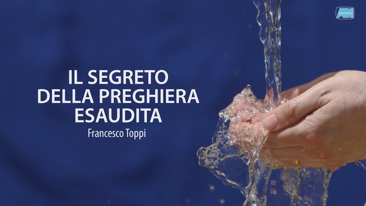 Giornata Nazionale di Preghiera | Francesco Toppi: "IL SEGRETO DELLA PREGHIERA ESAUDITA"