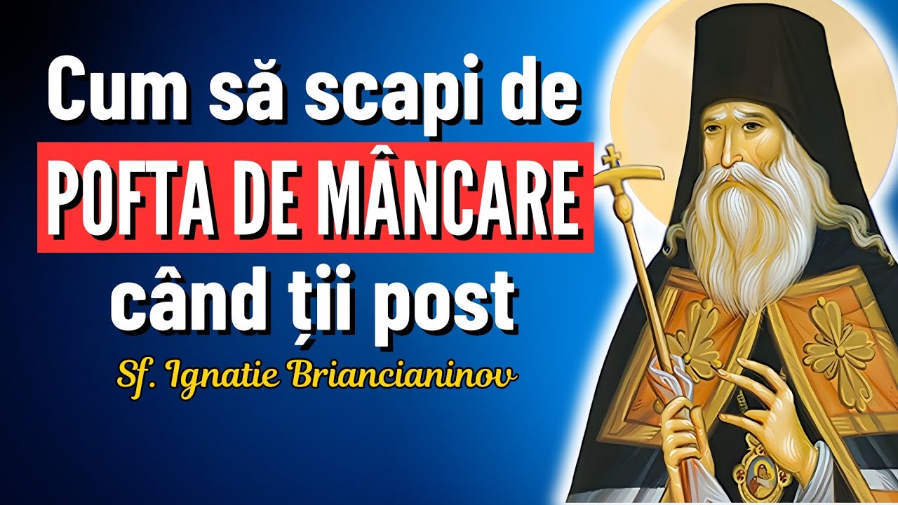 Cum să scapi de Pofta de Mâncare în Post – Sf. Ignatie Briancianinov