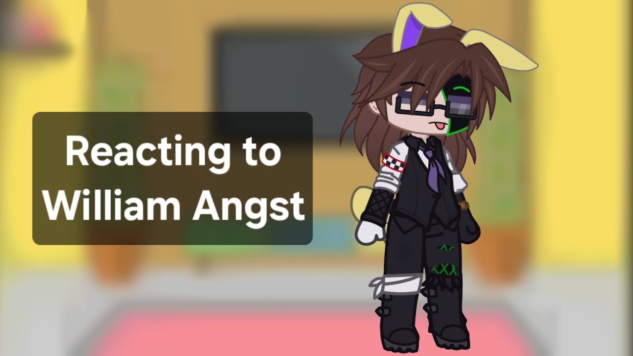 Aftons react to William | Mostly Angst | Part 2