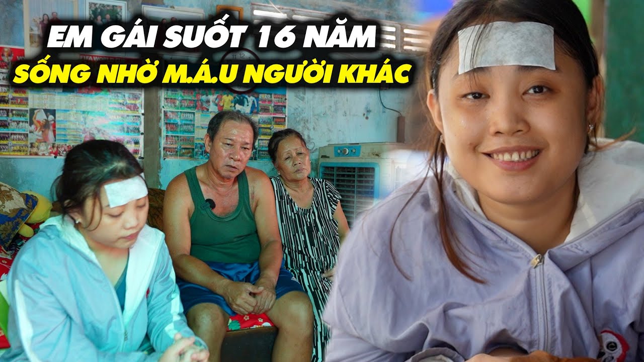 EM GÁI MANG BỆNH HIỂM NGHÈO 16 NĂM SỐNG NHỜ M..Á..U NGƯỜI KHÁC