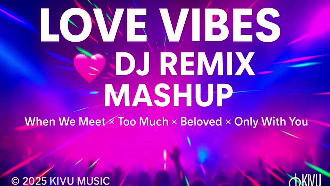 Love Vibes–[BDY SPECIAL] DJ Remix Mashup (When We Meet ×Too Much × Beloved × Desire × Only With You)