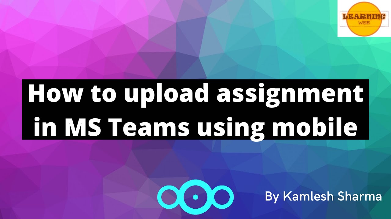 How to upload assignment in MS Teams using mobile