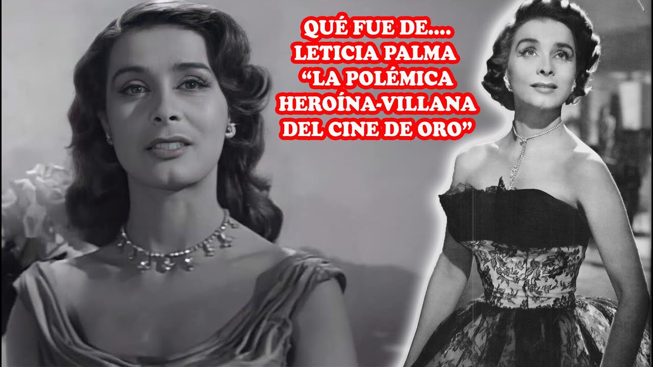 QUÉ FUE DE… LETICIA PALMA “LA POLÉMICA HEROÍNA VILLANA DEL CINE DE ORO”