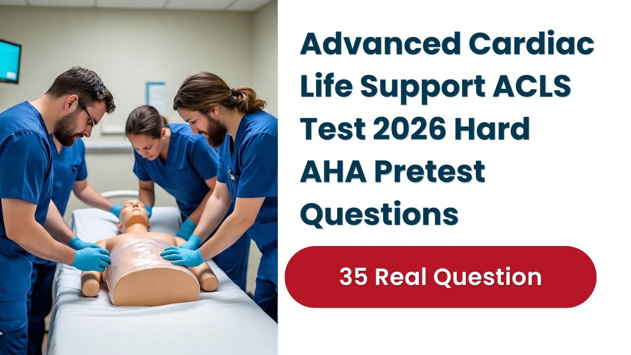 Advanced Cardiac Life Support ACLS Test 2026 &ndash; 35 Hard AHA Pretest Questions