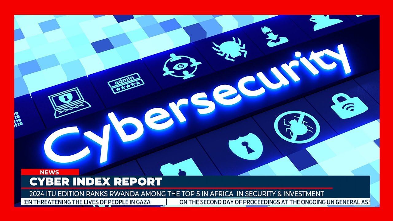 Rwanda in the top 5 African countries excelling in legislation and investment in Cybersecurity