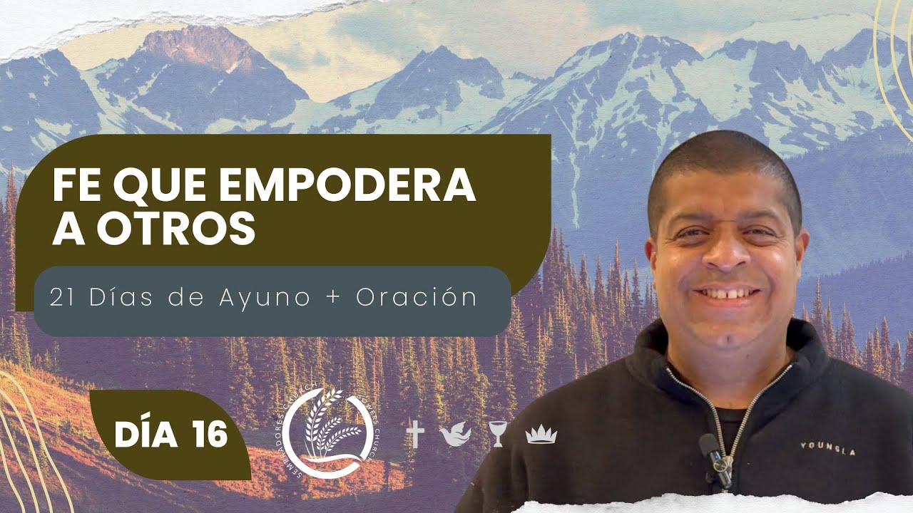 Día 16 | Fe que Empodera a Otros | Pastor Jose Luis Paz | 21 Dias de Ayuno + Oración