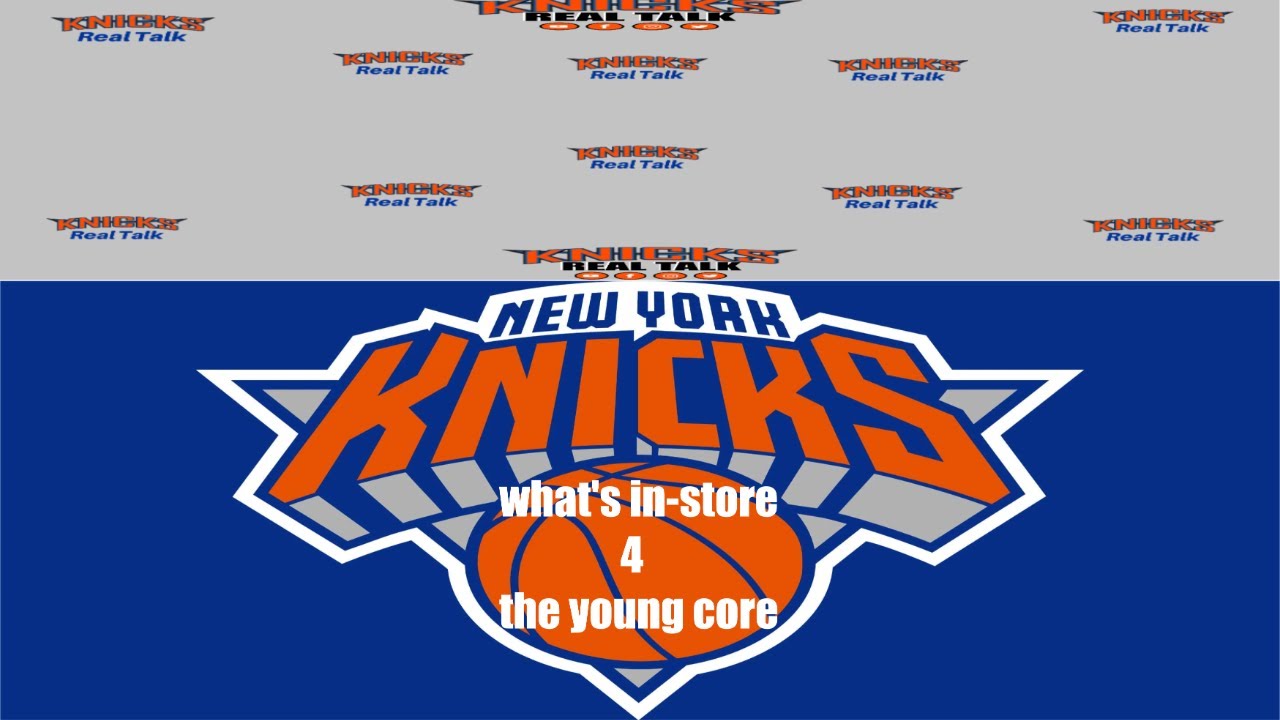 WHAT'S IN-STORE 4 THE KNICKS YOUNG CORE