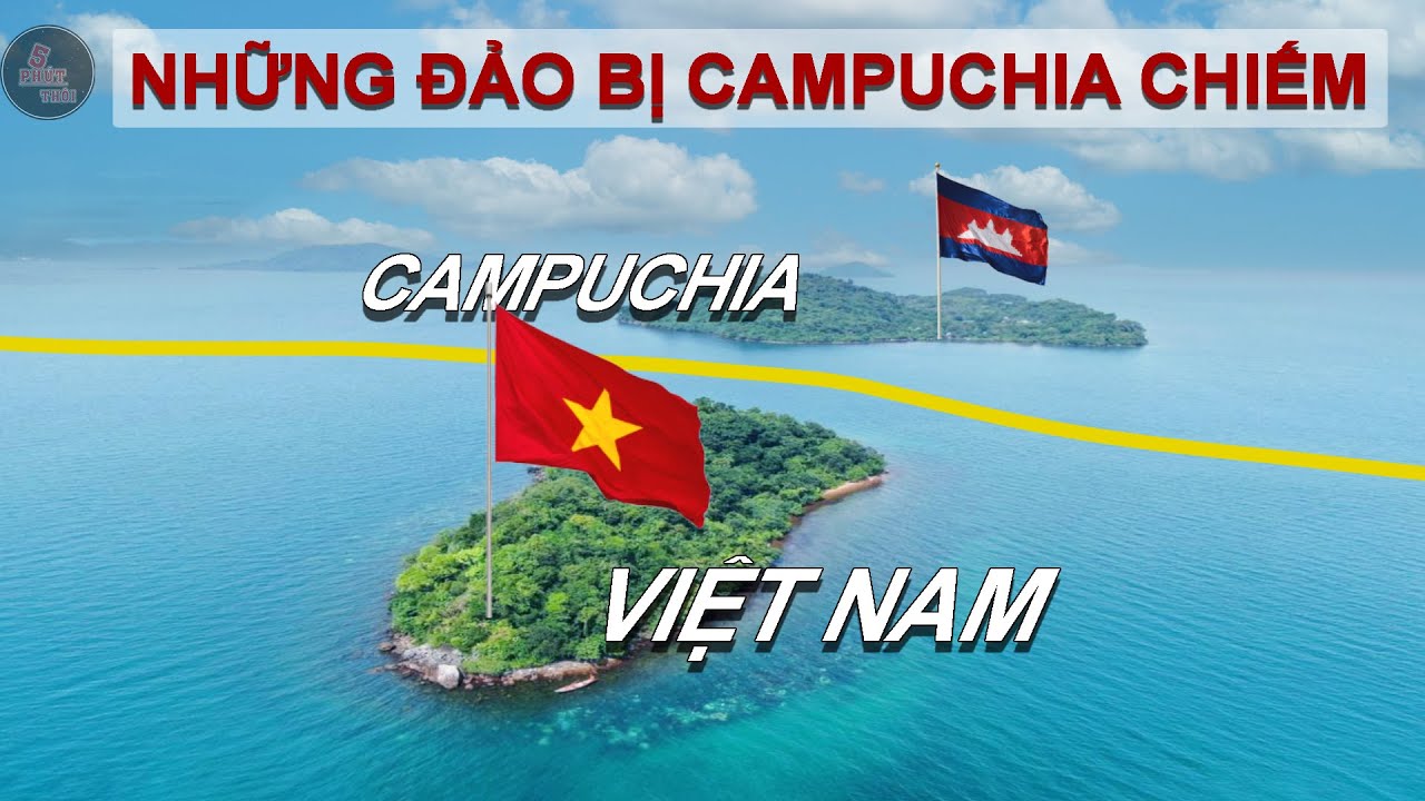 NHỮNG HÒN ĐẢO CAMPUCHIA CHIẾM CỦA VIỆT NAM