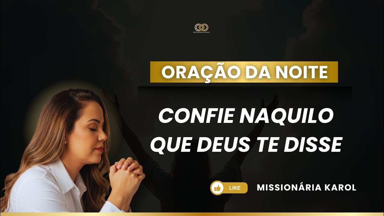ORAÇÃO | CONFIE NAQUILO QUE DEUS TE DISSE - Missionária Karol 