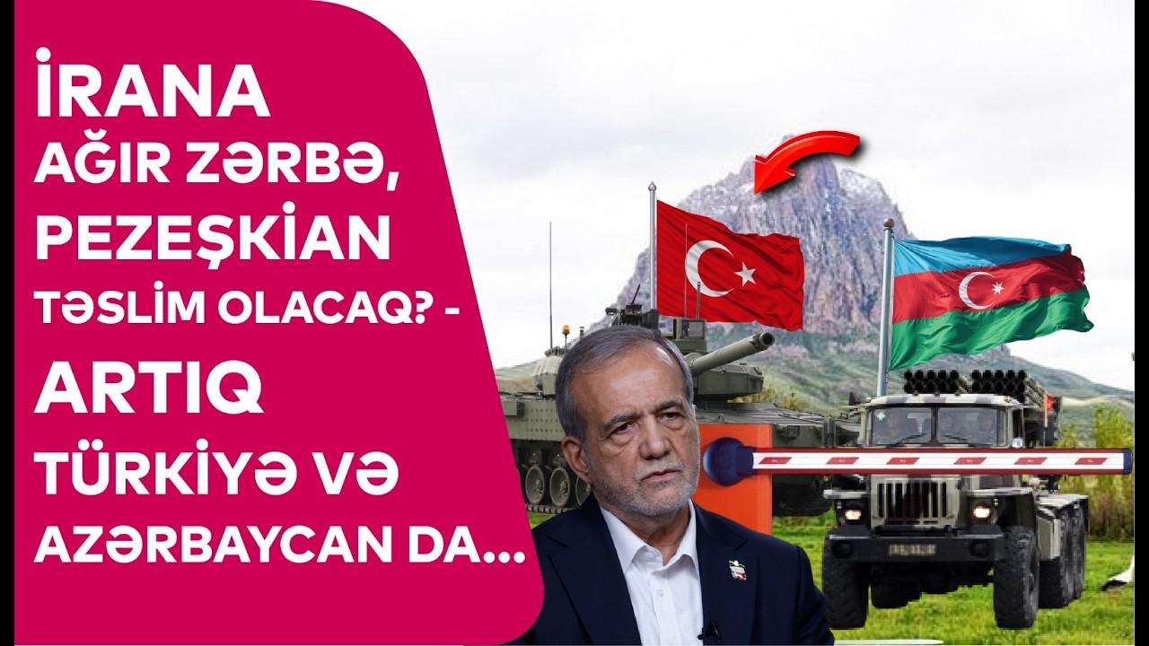 İrana AĞIR ZƏRBƏ, Pezeşkian TƏSLİM OLACAQ? - Artıq T&uuml;rkiyə və Azərbaycan da...