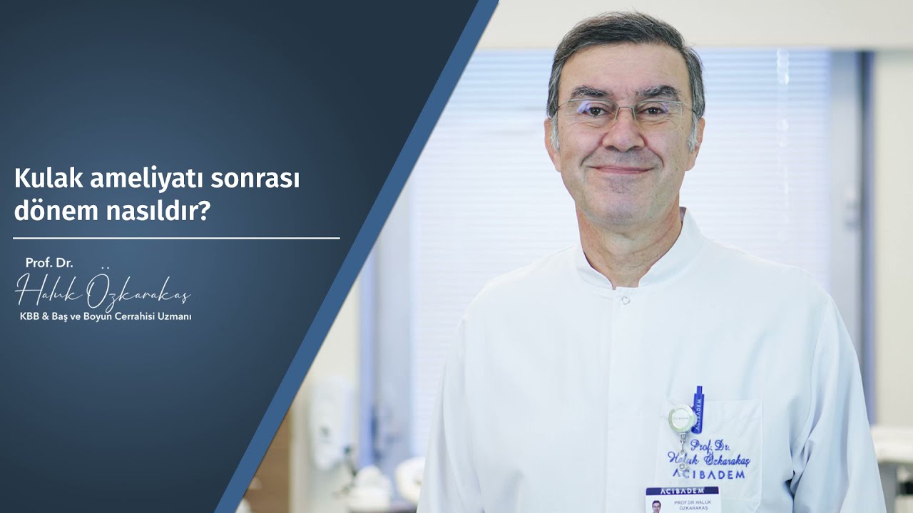 Kulak ameliyatı sonrası dönem nasıldır? - Prof. Dr. Haluk Özkarakaş