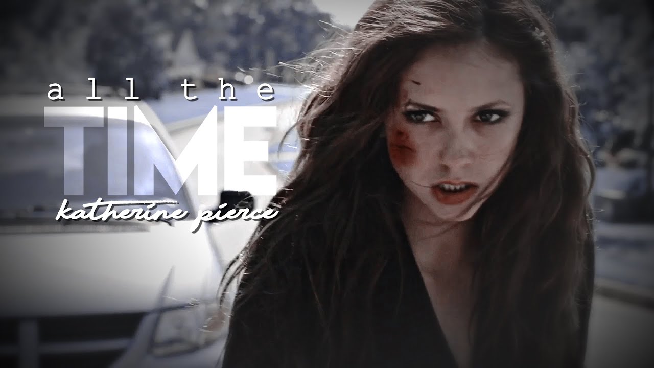 ►Katherine Pierce - All The Time