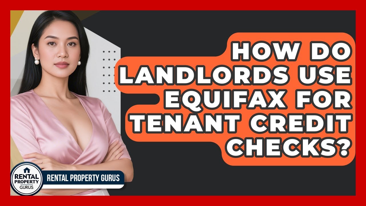 How Do Landlords Use Equifax For Tenant Credit Checks? - Rental Property Gurus