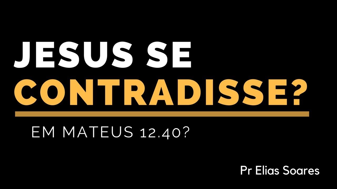 Jesus se contradisse em Mateus 12.40?