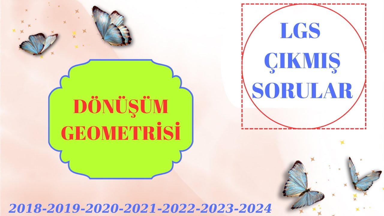 LGS MATEMATİK DÖNÜŞÜM GEOMETRİSİ ÇIKMIŞ SORULAR
